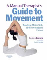 A Manual Therapist's Guide to Movement: Teaching Motor Skills to the Orthopaedic Patient 0443102163 Book Cover