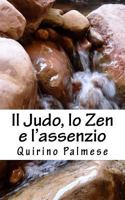 Il Judo, lo Zen e l'assenzio: La via del guerriero e dell'acqua che scorre 1533689814 Book Cover