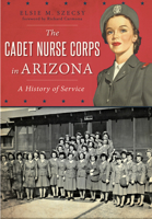 Cadet Nurse Corps in Arizona, The: A History of Service (Military) 1467118257 Book Cover