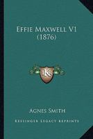 Effie Maxwell. [A novel.] 1240872364 Book Cover