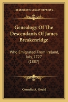 Genealogy Of The Descendants Of James Breakenridge: Who Emigrated From Ireland, July, 1727 1017974780 Book Cover