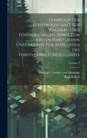 Lehrbuch der Forstwirtschaft für Waldbau-und Försterschulen, sowie zum ersten forstlichen unterrichte für Aspiranten des Forstverwaltungsdienstes; Vol 1020036397 Book Cover