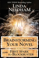 Brainstorming Your Novel: From First Spark to Blockbuster 1940904145 Book Cover