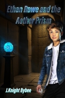 Ethan Rowe and the Aether Prism: Book 2 of the Ethan Rowe Series B0DRTJ9Y4F Book Cover