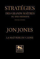 Stratégies des grands maîtres du mma moderne: Jon Jones — La maîtrise du cadre (French Edition) 248709964X Book Cover