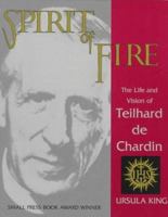 Spirit of Fire: The Life and Vision of Teilhard De Chardin 1570751773 Book Cover