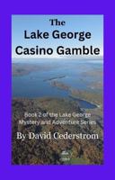 The Lake George Casino Gamble: Book 2 of the Lake George Mystery and Adventure Series 0984940359 Book Cover