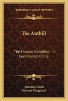 The Anthill: The Human Condition In Communist China 0548386617 Book Cover