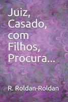 Juiz, Casado, Com Filhos, Procura... 1798422778 Book Cover