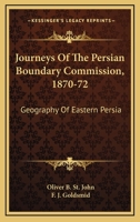 Journeys Of The Persian Boundary Commission, 1870-72: Geography Of Eastern Persia 1163304395 Book Cover