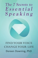 The 7 Secrets to Essential Speaking: Find Your Voice, Change Your Life 1737974509 Book Cover