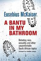 A Bantu in My Bathroom: Debating Race, Sexuality and Other Uncomfortable South African Topics 1920434372 Book Cover