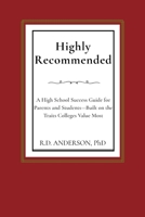 Highly Recommended: A High School Success Guide for Parents and Students - Built on the Traits Colleges Value Most B0FRXM44FK Book Cover