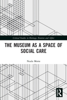 The Museum as a Space of Social Care 0367561867 Book Cover