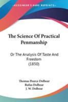 The Science Of Practical Penmanship: Or The Analysis Of Taste And Freedom 1437282822 Book Cover