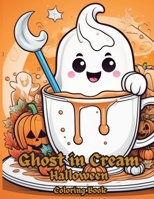 Ghost in Cream Halloween Coloring Book: A Spooky Specter's Colorful Journey through Creamy Halloween Delights. The Perfect Coloring Book for Kids Aged ... to Igniting their Imagination and Creativity. B0CMXPDL3S Book Cover