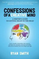 Confessions of a Creative Mind: A Writer's Guide to Getting Right in the Head 1988675200 Book Cover