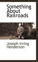 Something About Railroads 1115419218 Book Cover