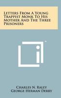 Letters from a Young Trappist Monk to His Mother and the Three Prisoners 1258193817 Book Cover