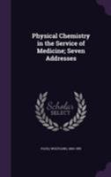 Physical Chemistry in the Service of Medicine; Seven Addresses 1355401291 Book Cover