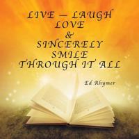 Live - Laugh Love & Sincerely Smile Through It All 1496939867 Book Cover