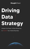 Driving Data Strategy: The Ultimate Data Marketing Strategy to Rocket Your Global Business B09CRLZM65 Book Cover