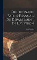 Dictionnaire Patois-Franaais Du Da(c)Partement de L'Aveyron, (A0/00d.1879) 2012539955 Book Cover