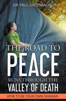 The Road to Peace Runs Through the Valley of Death: How to Be Your Own Shaman 0979648327 Book Cover