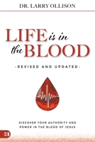 Life is in the Blood Revised and Updated: Discover Your Authority and Power in the Blood of Jesus 1667513583 Book Cover
