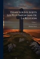 Essais Sur Les Sujets Les Plus Importans De La Religion, Volume 1 1246360179 Book Cover