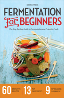 Fermentation for Beginners: The Step-By-Step Guide to Fermentation and Probiotic Foods 1623152569 Book Cover