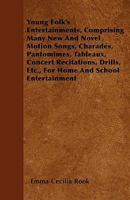 Young Folk's Entertainments, Comprising Many New and Novel Motion Songs, Charades, Pantomimes, Tableaux, Concert Recitations, Drills, Etc., for Home ... in Renaissance Literature and Culture) 1372279253 Book Cover