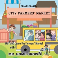 Visit and Learn the Farmers' Market with Mr. Home Grown B0GVKW8M4C Book Cover