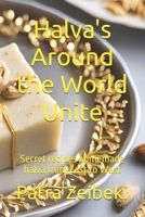 Halva's Around the World Unite: Secret recipes homemade halva from East to West B0DCVJ72HT Book Cover