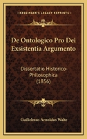 De Ontologico Pro Dei Exsistentia Argumento: Dissertatio Historico-Philosophica (1856) 1160406278 Book Cover