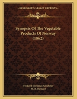 Synopsis Of The Vegetable Products Of Norway 116482046X Book Cover