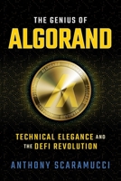 The Genius of Algorand: Technical Elegance and the DeFi Revolution 1637588712 Book Cover