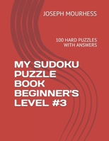 MY SUDOKU PUZZLE BOOK BEGINNER'S LEVEL #3: 100 HARD PUZZLES WITH ANSWERS B08TYVDHGB Book Cover
