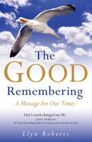 The Good Remembering: A Message for our Times 1846940389 Book Cover