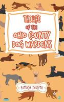 The Life of the Ohio County Dog Wardens 1728311845 Book Cover