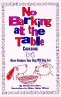No Barking at the Table Cookbook: More Recipes Your Dog Will Beg for 087605694X Book Cover