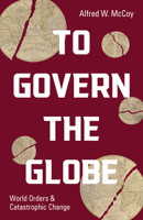 To Govern the Globe: World Orders and Catastrophic Change 1642595780 Book Cover