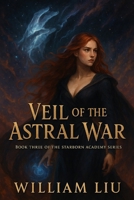 Veil of the Astral War: Book Three of the Starborn Academy Series B0FLFBKGZL Book Cover