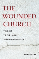 The Wounded Church: Tending to the Harm within Catholicism 1531513379 Book Cover