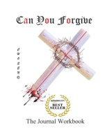Can You Forgive: The Journal Workbook of Forgiveness B08R16DJH1 Book Cover