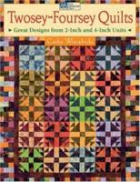 Twosey-Foursey Quilts: Great Designs from 2-Inch And 4-Inch Units 1564776883 Book Cover