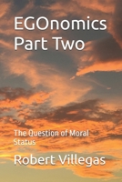 EGOnomics Part Two: The Question of Moral Status B0HHFWPP6N Book Cover