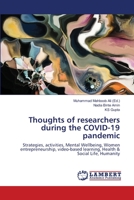 Thoughts of researchers during the COVID-19 pandemic: Strategies, activities, Mental Wellbeing, Women entrepreneurship, video-based learning, Health & Social Life, Humanity 6200117462 Book Cover