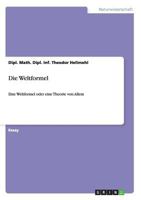 Die Weltformel: Eine Weltformel oder eine Theorie von Allem 3640488814 Book Cover