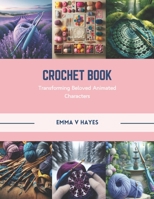 Crochet Book: Transforming Beloved Animated Characters B0CR48S1Y6 Book Cover